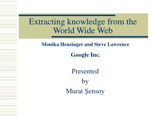 Extracting knowledge from the World Wide Web