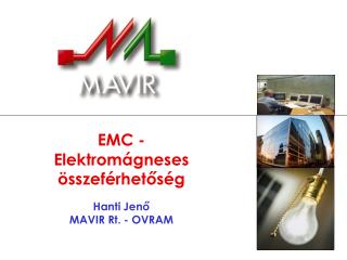 EMC - Elektromágneses összeférhetőség Hanti Jenő MAVIR Rt. - OVRAM