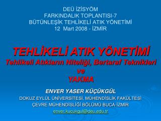 DEÜ İZİSYÖM FARKINDALIK TOPLANTISI-7 BÜTÜNLEŞİK TEHLİKELİ ATIK YÖNETİMİ 12 Mart 2008 - İZMİR