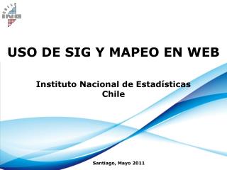 USO DE SIG Y MAPEO EN WEB Instituto Nacional de Estadísticas Chile
