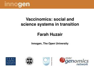 Vaccinomics: social and science systems in transition Farah Huzair Innogen, The Open University