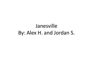 Janesville By: Alex H. and Jordan S.