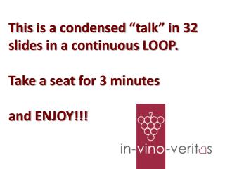 This is a condensed “talk” in 32 slides in a continuous LOOP. Take a seat for 3 minutes
