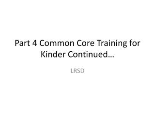 Part 4 Common Core Training for Kinder Continued…