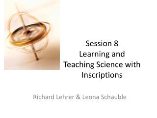Session 8 Learning and Teaching Science with Inscriptions