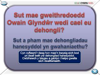 Sut mae gweithredoedd Owain Glynd ŵr wedi cael eu dehongli ?