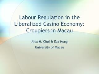 Labour Regulation in the Liberalized Casino Economy: Croupiers in Macau
