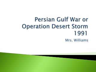 Persian Gulf War or Operation Desert Storm 1991