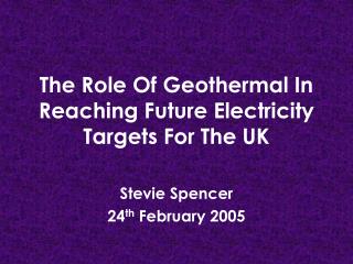 The Role Of Geothermal In Reaching Future Electricity Targets For The UK