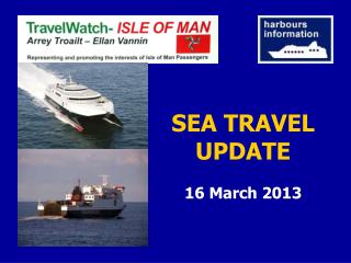 SEA TRAVEL UPDATE 16 March 2013