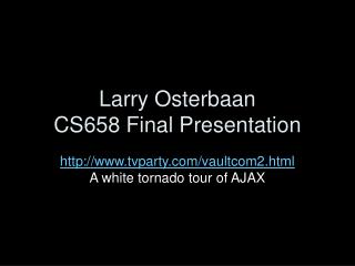 Larry Osterbaan CS658 Final Presentation