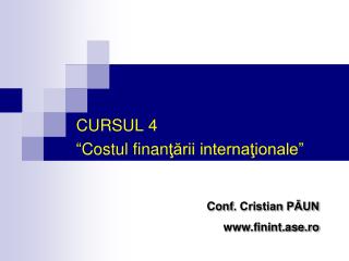 CURSUL 4 “ Costul finan ţării internaţionale”