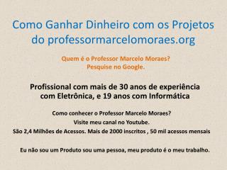 Como Ganhar Dinheiro com os Projetos do professormarcelomoraes