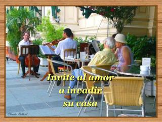 Invite al amor a invadir su casa