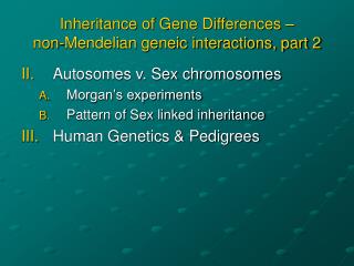 Inheritance of Gene Differences – non-Mendelian geneic interactions, part 2