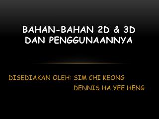 Bahan-bahan 2D &amp; 3D Dan Penggunaannya