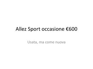 Allez Sport occasione €600