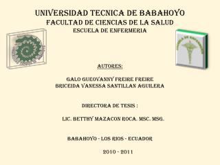 UNIVERSIDAD TECNICA DE BABAHOYO FACULTAD DE CIENCIAS DE LA SALUD ESCUELA DE ENFERMERIA autores:
