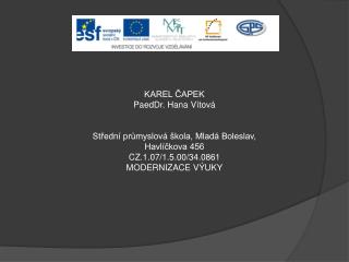 KAREL ČAPEK PaedDr. Hana Vítová Střední průmyslová škola, Mladá Boleslav, Havlíčkova 456