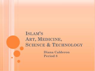 Islam’s Art, Medicine, Science &amp; Technology