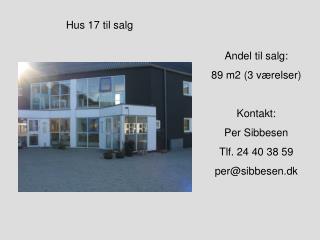Andel til salg: 89 m2 (3 værelser) Kontakt: Per Sibbesen Tlf. 24 40 38 59 per@sibbesen.dk