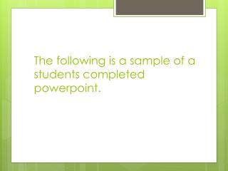 The following is a sample of a students completed p owerpoint .