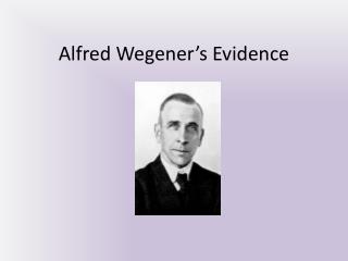 Alfred Wegener’s Evidence