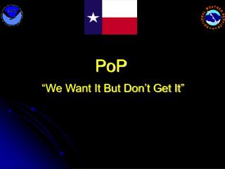 PoP “We Want It But Don’t Get It”