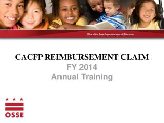 CACFP REIMBURSEMENT CLAIM FY 2014 Annual Training