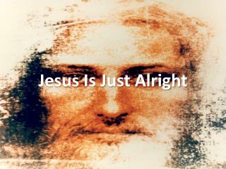 Jesus Is Just Alright