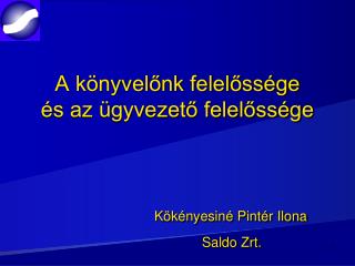 A könyvelőnk felelőssége és az ügyvezető felelőssége Kökényesiné Pintér Ilona Saldo Zrt.