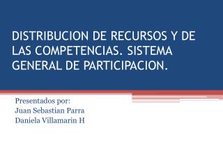 DISTRIBUCION DE RECURSOS Y DE LAS COMPETENCIAS. SISTEMA GENERAL DE PARTICIPACION.