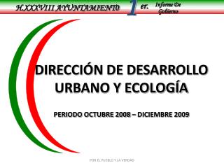 DIRECCIÓN DE DESARROLLO URBANO Y ECOLOGÍA PERIODO OCTUBRE 2008 – DICIEMBRE 2009