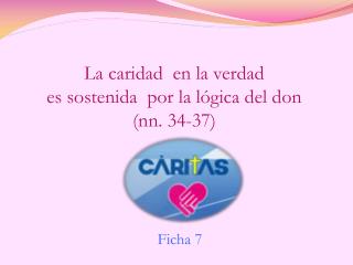 La caridad en la verdad es sostenida por la lógica del don (nn. 34-37)