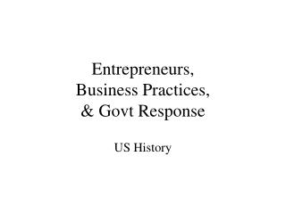 Entrepreneurs, Business Practices, &amp; Govt Response
