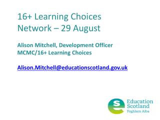 16+ Learning Choices Network – 29 August Alison Mitchell, Development Officer