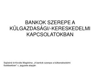 BANKOK SZEREPE A KÜLGAZDASÁGI/-KERESKEDELMI KAPCSOLATOKBAN