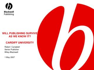 WILL PUBLISHING SURVIVE AS WE KNOW IT? CARDIFF UNIVERSITY