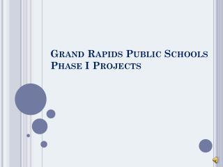 Grand Rapids Public Schools Phase I Projects