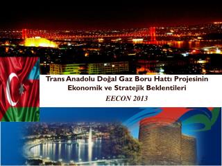 Trans Anadolu Doğal Gaz Boru Hattı Projesinin Ekonomik ve Stratejik Beklentileri EECON 2013