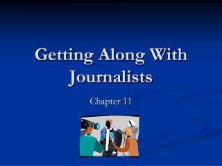 Getting Along With Journalists