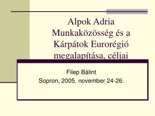 Alpok Adria Munkaközösség és a Kárpátok Eurorégió megalapítása, céljai