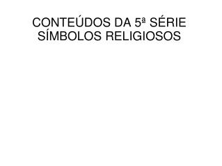 CONTEÚDOS DA 5ª SÉRIE SÍMBOLOS RELIGIOSOS