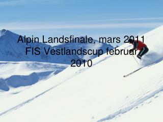 Alpin Landsfinale, mars 2011 FIS Vestlandscup februar 2010