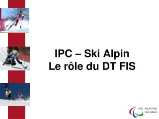 IPC – Ski Alpin Le rôle du DT FIS