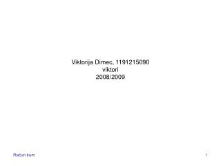 Viktorija Dimec, 1191215090 viktori 2008/2009