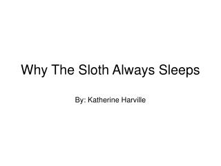 Why The Sloth Always Sleeps