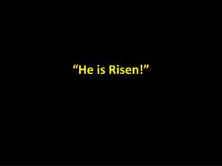 “He is Risen!”