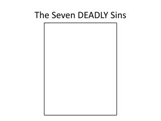 The Seven DEADLY Sins