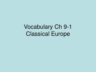 Vocabulary Ch 9-1 Classical Europe